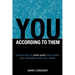 You -- According to Them: Uncovering the blind spots that impact your reputation and your career