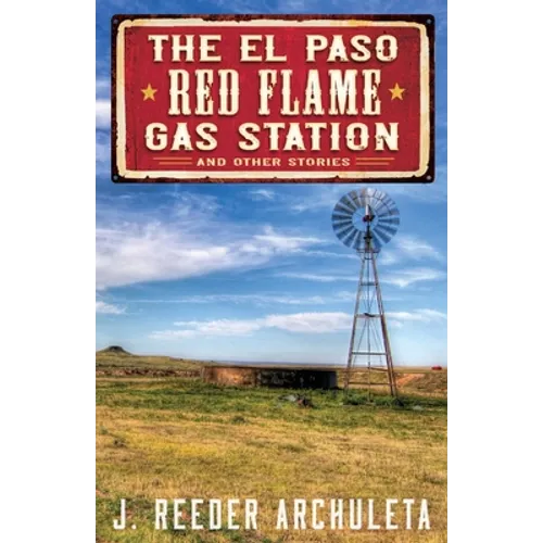 The El Paso Red Flame Gas Station: And Other Stories