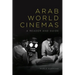 Arab World Cinemas: A Reader and Guide