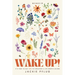 Wake Up!: It's Time to Say Yes to Creating a Life Worth Loving