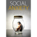 Social Anxiety: How to Overcome Shyness, Be More Confident and Live Your Life to the Fullest