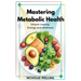Mastering Metabolic Health