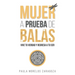 Mujer a Prueba de Balas: Vive tu verdad y regresa a tu Ser