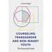 Counseling Transgender and Non-Binary Youth: The Essential Guide