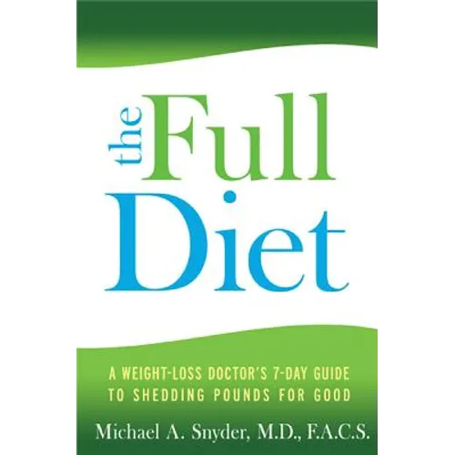 Full Diet: A Weight-Loss Doctor's 7-Day Guide to Shedding Pounds for Good