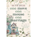 One Move One Mouse One Marriage