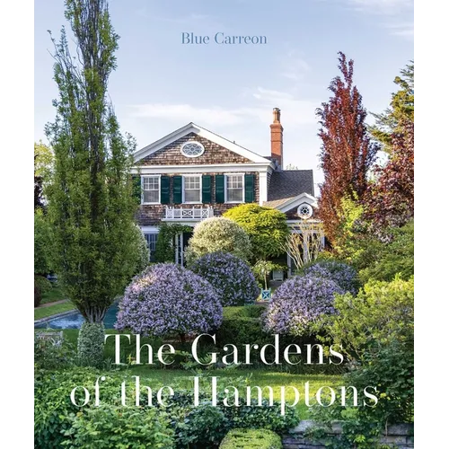 The Gardens of the Hamptons: Grand Estates, Village Jewels, and Public Sanctuaries