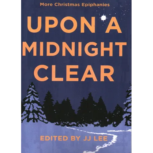 Upon a Midnight Clear: More Christmas Epiphanies