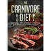 The Carnivore Diet: Carnivore Diet Cookbook with Easy and Delicious Carnivore Recipes