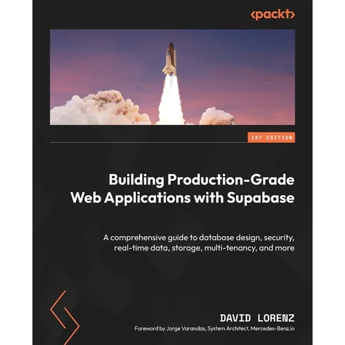 Building Production-Grade Web Applications with Supabase: A comprehensive guide to database design, security, real-time data, storage, multi-tenancy,