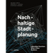 Nachhaltige Stadtplanung: Lebendige Quartiere - Smart Cities - Resilienz