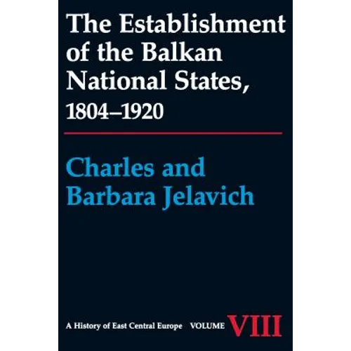 The Establishment of the Balkan National States, 1804-1920