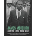 James Meredith and the Little Rock Nine: The History of the Civil Rights Icons Who Integrated Schools in the South after Brown v. Board of Education