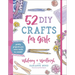 52 DIY Crafts for Girls: Pretty Projects You Were Made to Create!