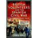 British Volunteers and the Spanish Civil War: The Passionate Cause, 1936-39
