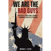We Are The Bad Guys: How The U.S. Wages War, Controls Economies, and Calls It Freedom