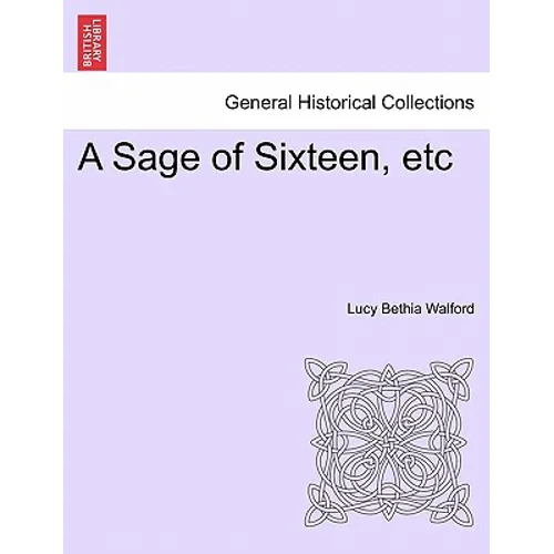 A Sage of Sixteen, Etc