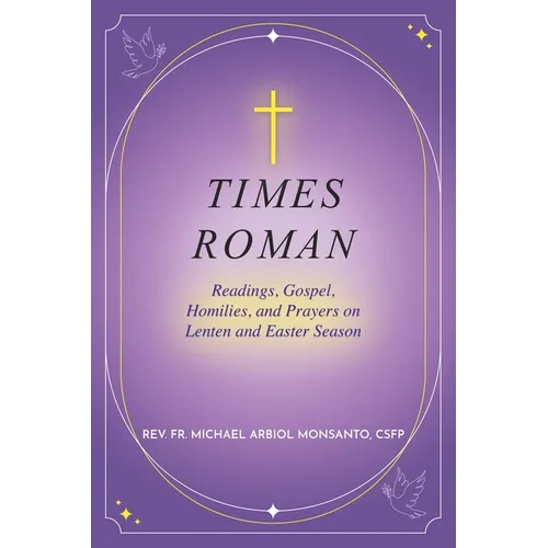 Times Roman: Readings, Gospel, Homilies, and Prayers on Lenten and Easter Season