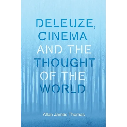 Deleuze, Cinema and the Thought of the World