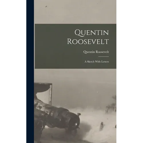 Quentin Roosevelt; a Sketch With Letters