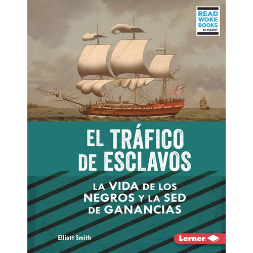El Tráfico de Esclavos (the Slave Trade): La Vida de Los Negros Y La sed de Ganancias (Black Lives and the Drive for Profit)