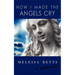 How I Made the Angels Cry