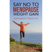 Say No to Menopause Weight Gain: Gain Back Your Life