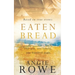 Eaten Bread: One Gift, One Family, One Hundred Years