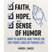 Faith, Hope, and a Sense of Humor: How to Survive and Thrive on the Front Lines of Parish Life