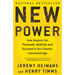 New Power: How Anyone Can Persuade, Mobilize, and Succeed in Our Chaotic, Connected Age