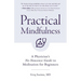 Practical Mindfulness: A Physician's No-Nonsense Guide to Meditation for Beginners (Mindful Breathing, Gift for Anxiety)