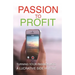 Passion To Profit: Turning Your Passion Into A Lucrative Side Hustle