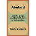 Abelard and the Origin and Early History of Universities