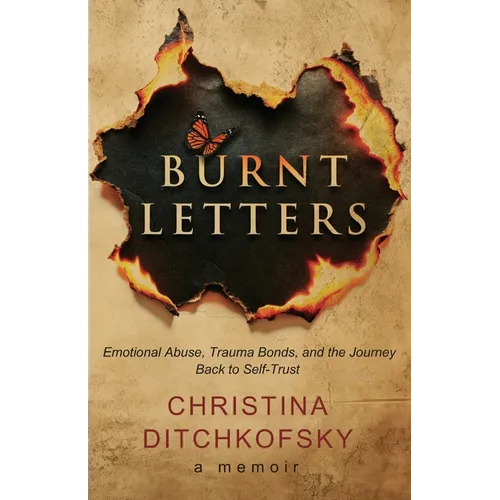 Burnt Letters: Emotional Abuse, Trauma Bonds, and the Journey Back to Self-Trust