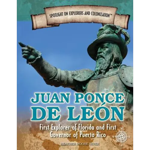 Juan Ponce de León: First Explorer of Florida and First Governor of Puerto Rico