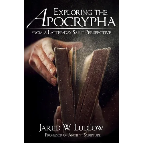 Exploring the Apocrypha from a Latter-Day Saint Perspective