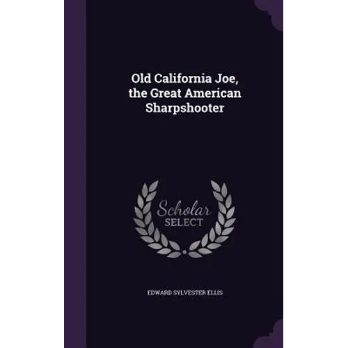 Old California Joe, the Great American Sharpshooter