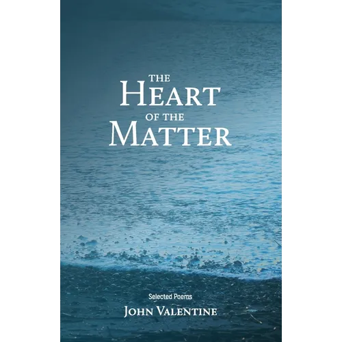 The Heart of the Matter: Selected Poems