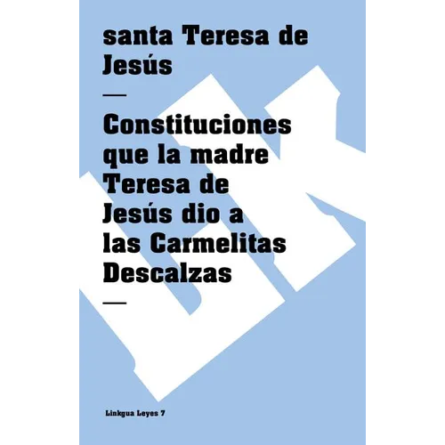Constituciones que la madre Teresa de Jesús dio a las Carmelitas Descalzas