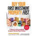 Buy Your First Investment Property Fast: 7 Steps to Successfully Acquire Rental Real Estate