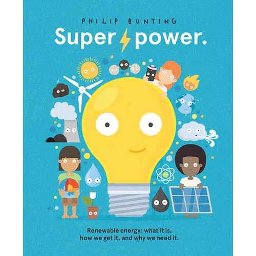 Super Power: Renewable Energy: What It Is, How We Get It, and Why We Need It