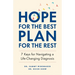 Hope for the Best, Plan for the Rest: 7 Keys for Navigating a Life-Changing Diagnosis