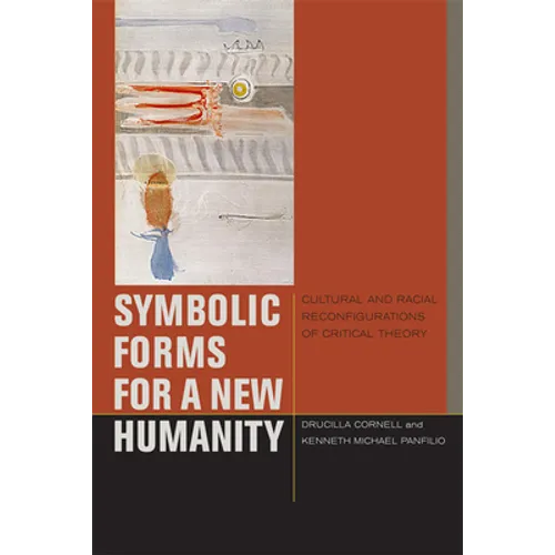 Symbolic Forms for a New Humanity: Cultural and Racial Reconfigurations of Critical Theory