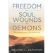Freedom From Soul Wounds and Demons: Your Breakthrough to True Peace & Joy