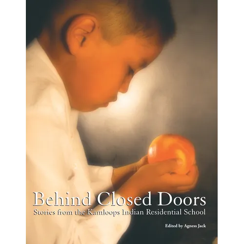 Behind Closed Doors: Stories from the Kamloops Indian Residential School
