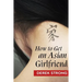 How To Get An Asian Girlfriend