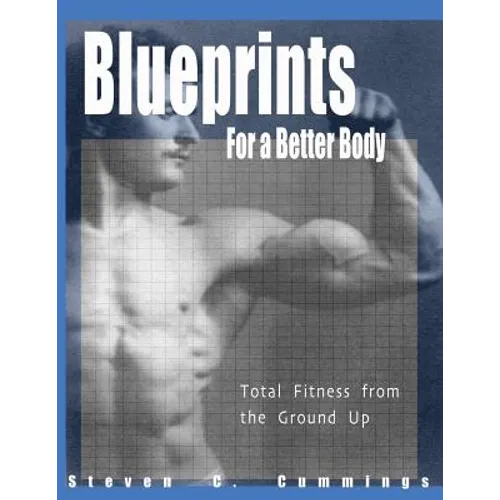 Blueprints for a Better Body: Total Fitness from the Ground Up