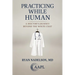 Practicing While Human: A Doctor's Journey Beyond the White Coat