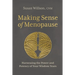 Making Sense of Menopause: Harnessing the Power and Potency of Your Wisdom Years