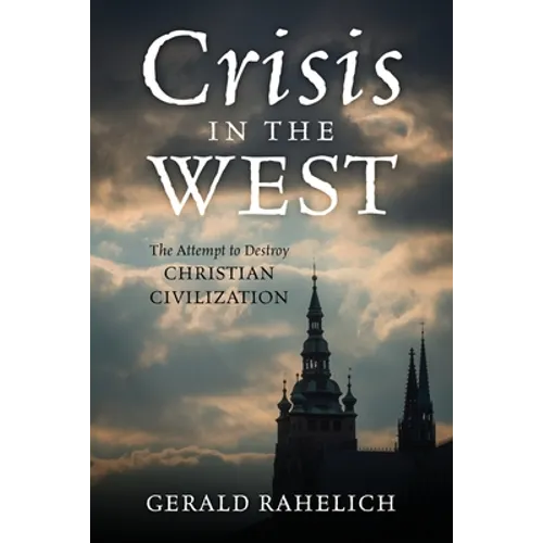 Crisis in the West: The Attempt to Destroy Christian Civilization
